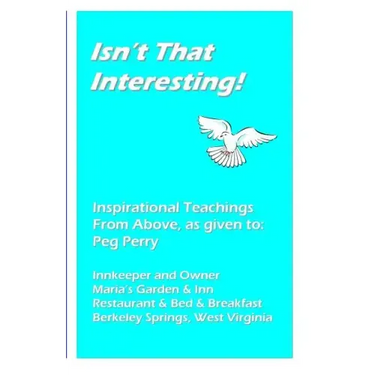 Isn't That Interesting!: Inspirational Teachings from Above, as Given To: Peg Perry