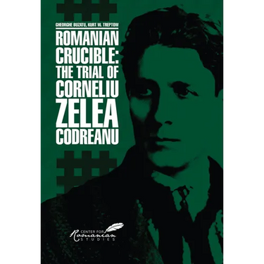Romanian Crucible: The Trial of Corneliu Zelea Codreanu