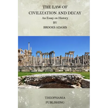 The Law of Civilization and Decay: An Essay on History
