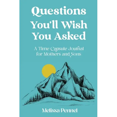 Questions You'll Wish You Asked: A Time Capsule Journal for Mothers and Sons