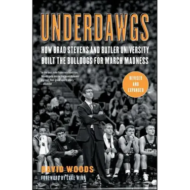Underdawgs: How Brad Stevens and Butler University Built the Bulldogs for March Madness