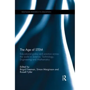 The Age of Stem: Educational Policy and Practice Across the World in Science, Technology, Engineering and Mathematics