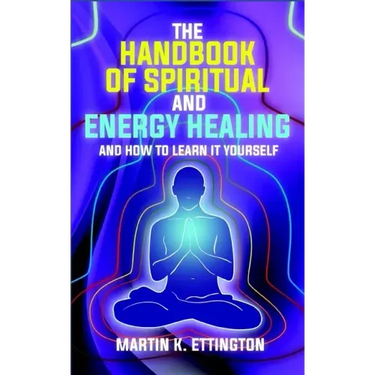 The Handbook of Spiritual and Energy Healing: And How to Learn it Yourself