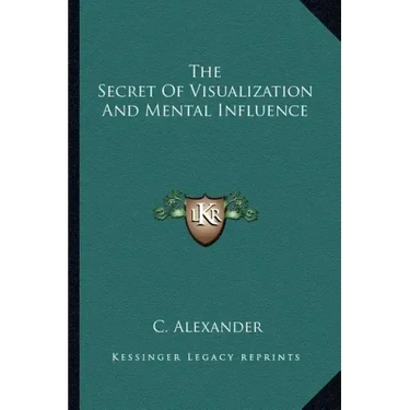The Secret of Visualization and Mental Influence