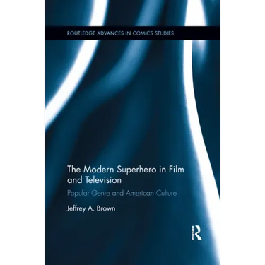 The Modern Superhero in Film and Television: Popular Genre and American Culture