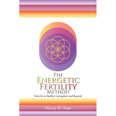 The Energetic Fertility Method(TM): Tools for a Healthy Conception and Beyond