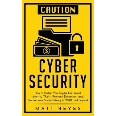Cyber Security: How to Protect Your Digital Life, Avoid Identity Theft, Prevent Extortion, and Secure Your Social Privacy in 2020 and beyond