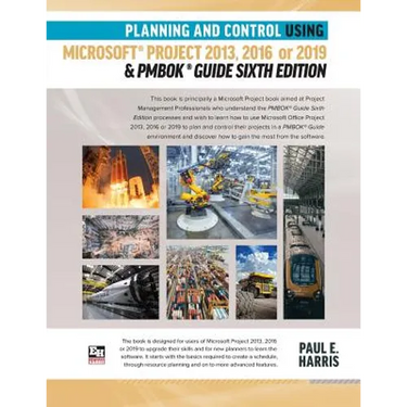 Planning and Control Using Microsoft Project 2013, 2016 or 2019 & PMBOK Guide Sixth Edition
