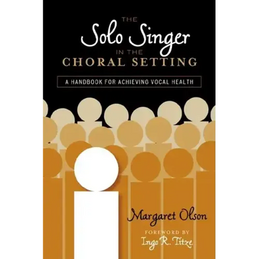 The Solo Singer in the Choral Setting: A Handbook for Achieving Vocal Health