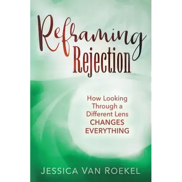 Reframing Rejection: How Looking Through a Different Lens Changes Everything