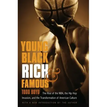 Young, Black, Rich, and Famous: The Rise of the NBA, the Hip Hop Invasion, and the Transformation of American Culture