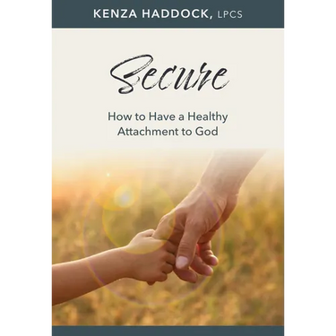 Secure: How to Have a Healthy Attachment to God