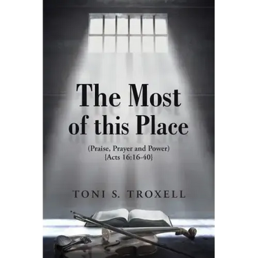 The Most of this Place: (Praise, Prayer and Power) {Acts 16:16-40}
