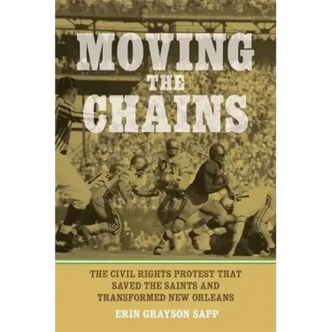 Moving the Chains: The Civil Rights Protest That Saved the Saints and Transformed New Orleans