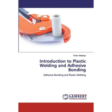 Introduction to Plastic Welding and Adhesive Bonding