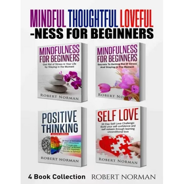 Mindfulness for Beginners, Positive Thinking, Self Love: 4 Books in 1! Your Mindset Super Combo! Learn to Stay in the Moment, 30 Days of Positive Thou