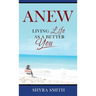 Anew: Living Life As A Better You
