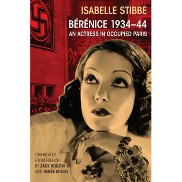 Bérénice 1934-44: An Actress in Occupied Paris