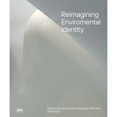 Reimagining Environmental Identity: Selected Works by Atelier Ping Jiang Eid Arch 2015-2023