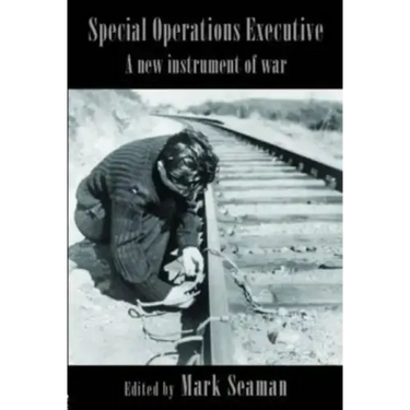 Special Operations Executive: A New Instrument of War