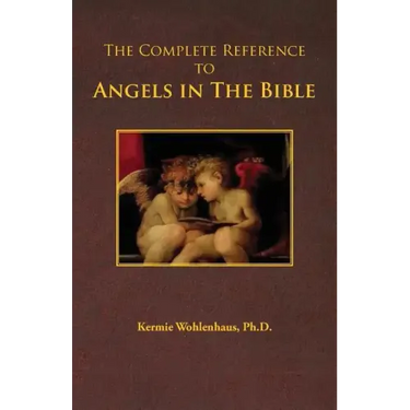 The Complete Reference to Angels in the Bible