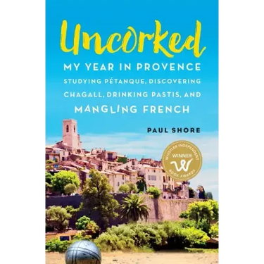 Uncorked: My year in Provence studying Pétanque, discovering Chagall, drinking Pastis, and mangling French