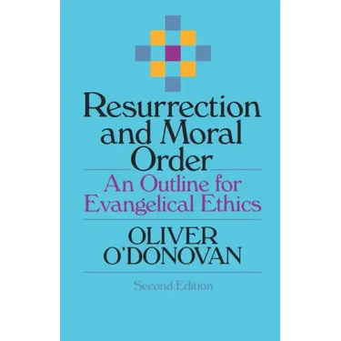 Resurrection and Moral Order: An Outline for Evangelical Ethics