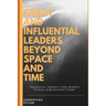 Great and Influential Leaders Beyond Space and Time: Impressive Leaders from Modern History and Ancient Times