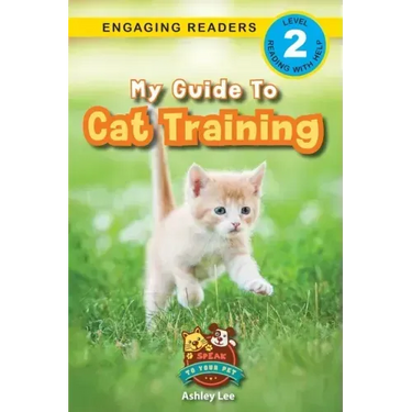 My Guide to Cat Training: Speak to Your Pet (Engaging Readers, Level 2)