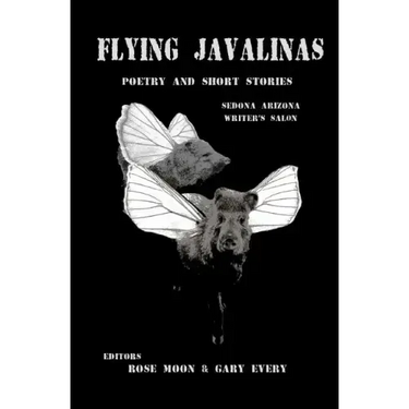 Flying Javalinas: A Collection Poems and Short Stories by the Sedona Arizona Writer's Salon