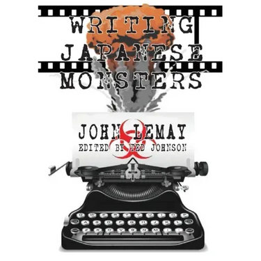 Writing Japanese Monsters: From the Files of The Big Book of Japanese Giant Monster Movies