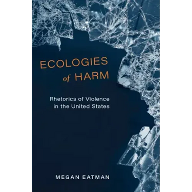 Ecologies of Harm: Rhetorics of Violence in the United States