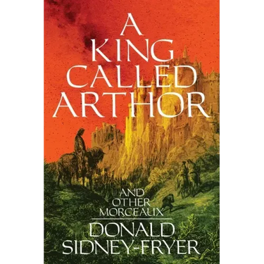 A King Called Arthor and Other Morceaux