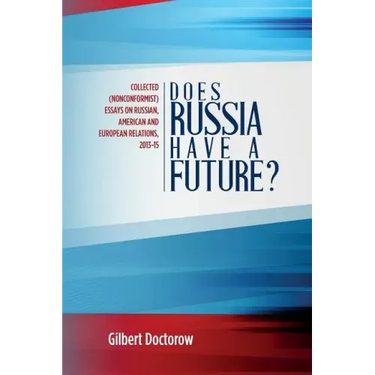Does Russia Have a Future?: Collected (Nonconformist) Essays on Russian, American and European Relations, 2013-15