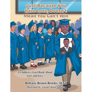 Just Because You Have Loss, Doesn't Mean You Can't Win: A Children's Grief Book About Love and Loss