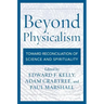 Beyond Physicalism: Toward Reconciliation of Science and Spirituality
