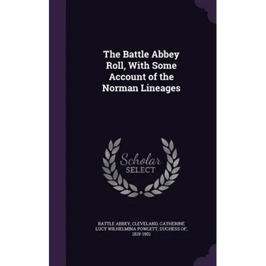 The Battle Abbey Roll, With Some Account of the Norman Lineages