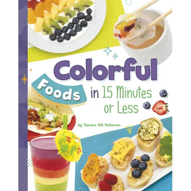 Colorful Foods in 15 Minutes or Less