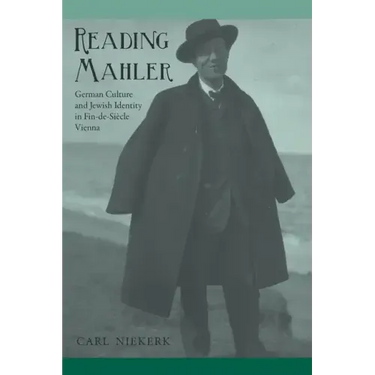 Reading Mahler: German Culture and Jewish Identity in Fin-De-Siècle Vienna