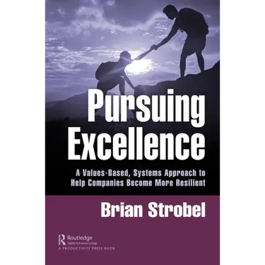 Pursuing Excellence: A Values-Based, Systems Approach to Help Companies Become More Resilient