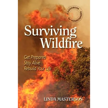 Surviving Wildfire: Get Prepared, Stay Alive, Rebuild Your Life (a Handbook for Homeowners)