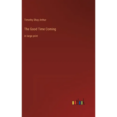The Good Time Coming: in large print