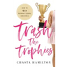 Trash the Trophies: How to Win Without Losing Your Soul