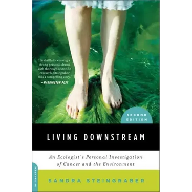 Living Downstream: An Ecologist's Personal Investigation of Cancer and the Environment