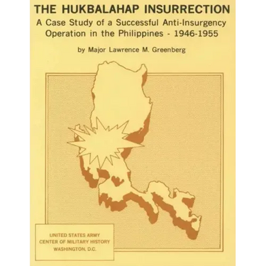 The Hukbalahap Insurrection: A Case Study of a Successful Anti-Insurgency Operation in the Philippines- 1946-1955