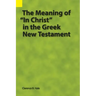 The Meaning of "In Christ" in the Greek New Testament