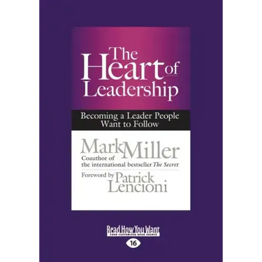 The Heart of Leadership: Becoming a Leader People Want to Follow (Large Print 16pt)