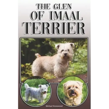The Glen of Imaal Terrier: A Complete and Comprehensive Owners Guide to: Buying, Owning, Health, Grooming, Training, Obedience, Understanding and