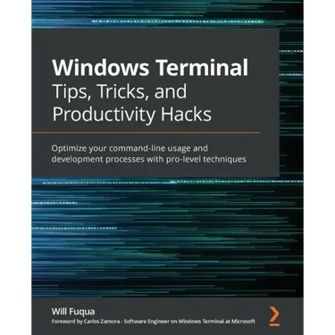 Windows Terminal Tips, Tricks, and Productivity Hacks: Optimize your command-line usage and development processes with pro-level techniques