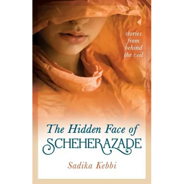 The Hidden Face of Scheherazade: Stories from Behind the Veil